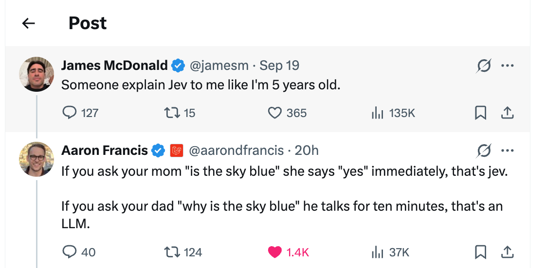 פוסט ב-X שבו James McDonald מבקש שיסבירו לו מה זה Jev כאילו הוא בן חמש, ו-Aaron Francis עונה שאם שואלים את אמא אם השמיים כחולים היא עונה כן מיד, וזה jev, ואם שואלים את אבא למה השמיים כחולים הוא מדבר עשר דקות, וזה LLM
