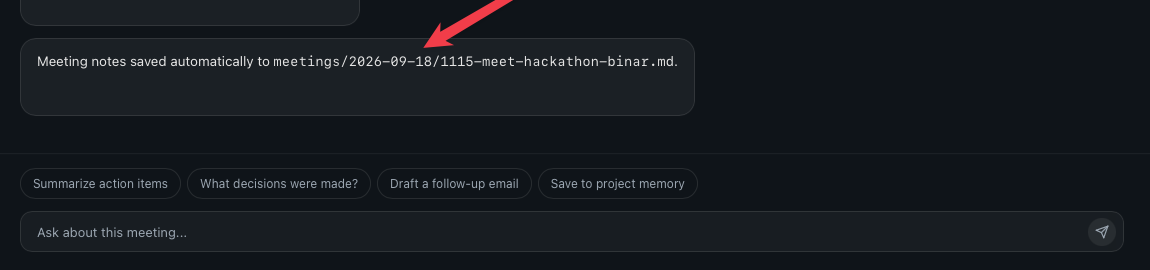 The footer of a meeting's AI Summary in Routines, a card reading: Meeting notes saved automatically to meetings/2026-09-18/1115-meet-hackathon-binar.md, with a red arrow pointing at the path. Below it sit the suggestion chips Summarize action items, What decisions were made?, Draft a follow-up email and Save to project memory, and an Ask about this meeting input.