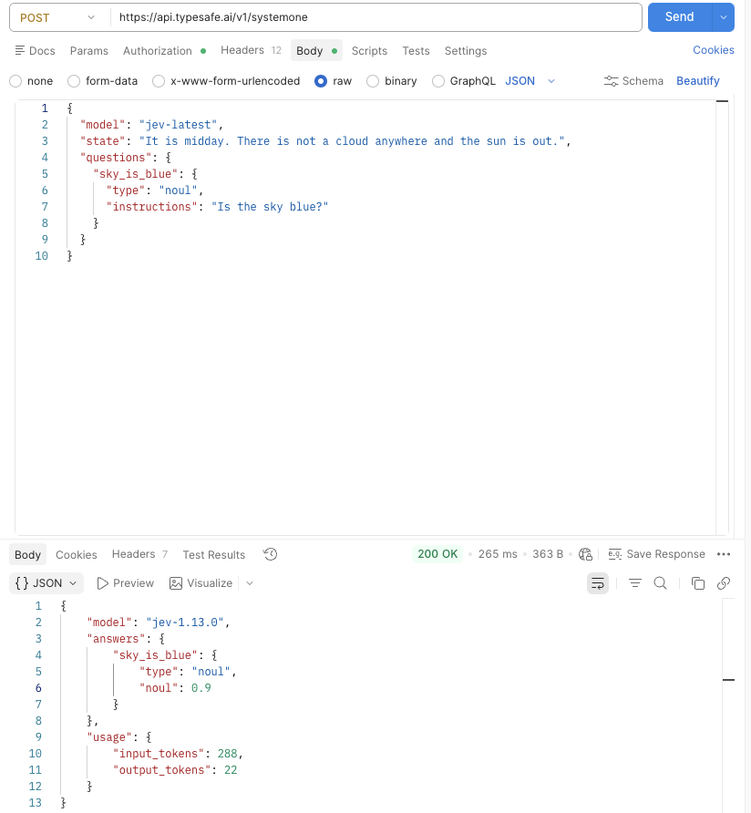 A Postman window posting to https://api.typesafe.ai/v1/systemone. The request body reads: model jev-latest, state It is midday. There is not a cloud anywhere and the sun is out., and one question keyed sky_is_blue of type noul whose instructions read Is the sky blue? The response below is 200 OK in 265 ms and reads: model jev-1.13.0, answers sky_is_blue type noul noul 0.9, usage input_tokens 288 and output_tokens 22.